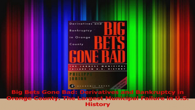 Read  Big Bets Gone Bad Derivatives and Bankruptcy in Orange County The Largest Municipal PDF Free