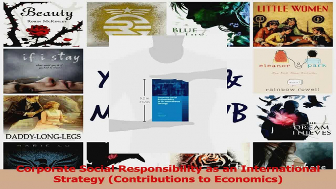 Read  Corporate Social Responsibility as an International Strategy Contributions to Economics Ebook Free