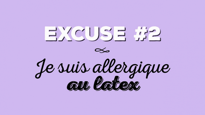 Les douze pires excuses pour ne pas mettre de capote - #2 'Je suis allergique au latex' #préservatif #sexe #prévention