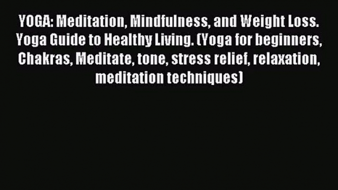 YOGA: Meditation Mindfulness and Weight Loss. Yoga Guide to Healthy Living. (Yoga for beginners