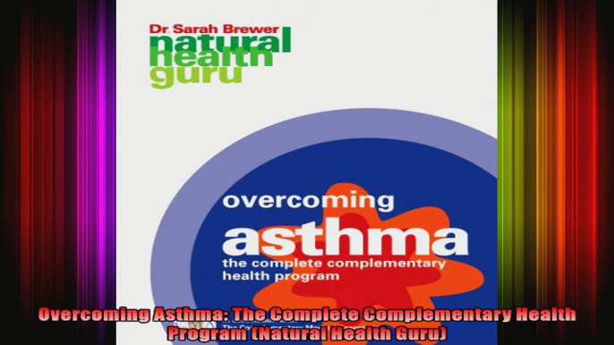 Overcoming Asthma The Complete Complementary Health Program Natural Health Guru