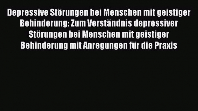 Depressive Störungen bei Menschen mit geistiger Behinderung: Zum Verständnis depressiver Störungen