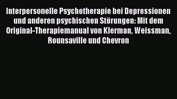 Interpersonelle Psychotherapie bei Depressionen und anderen psychischen Störungen: Mit dem