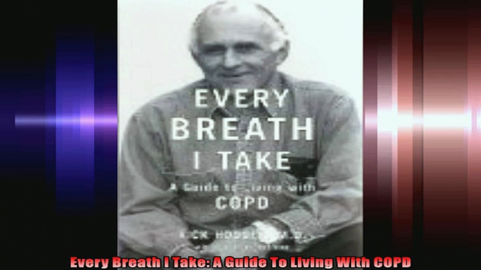 Every Breath I Take A Guide To Living With COPD