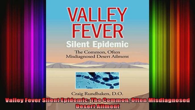 Valley Fever Silent Epidemic The Common Often Misdiagnosed Desert Ailment