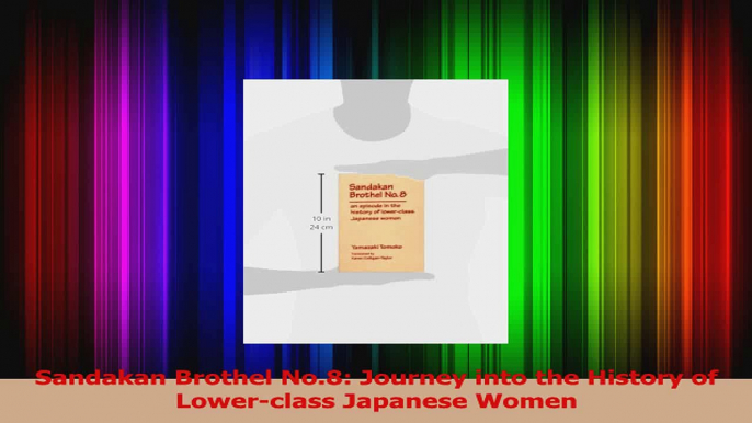 Sandakan Brothel No8 Journey into the History of Lowerclass Japanese Women PDF