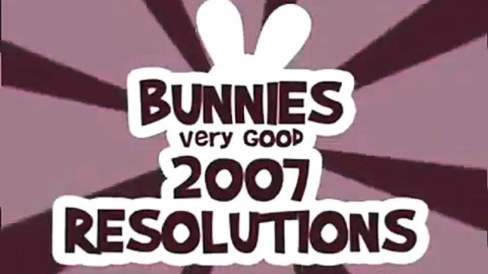 Rabid Rabbits Bunnies Good Resolutions for 2008 since they failed in 2007Obeschaniya which they give a