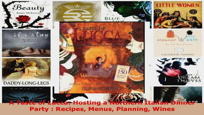 Download  A Taste of Lucca Hosting a Northern Italian Dinner Party  Recipes Menus Planning Wines Ebook Free