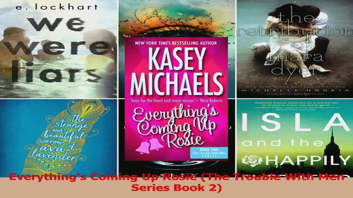 Read  Everythings Coming Up Rosie The Trouble With Men Series Book 2 Ebook Free