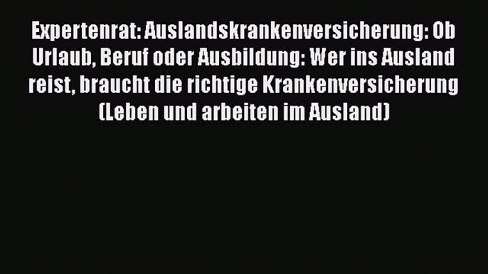 Expertenrat: Auslandskrankenversicherung: Ob Urlaub Beruf oder Ausbildung: Wer ins Ausland