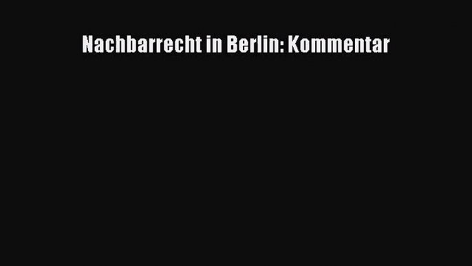 Nachbarrecht in Berlin: Kommentar PDF Download kostenlos