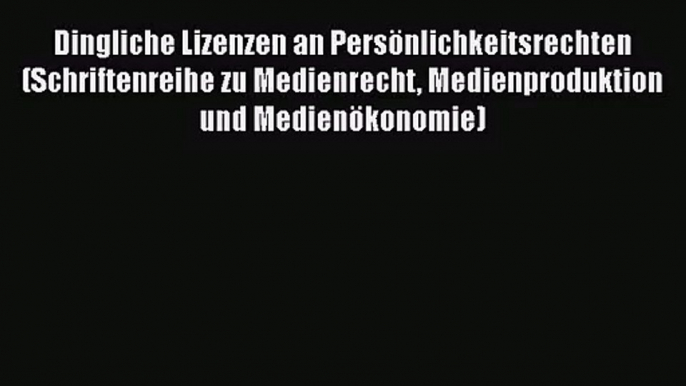 Dingliche Lizenzen an Persönlichkeitsrechten (Schriftenreihe zu Medienrecht Medienproduktion