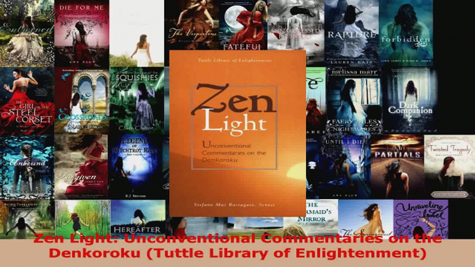 Read  Zen Light Unconventional Commentaries on the Denkoroku Tuttle Library of Enlightenment EBooks Online