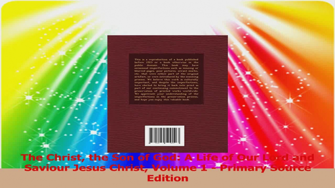 The Christ the Son of God A Life of Our Lord and Saviour Jesus Christ Volume 1  Primary Read Online