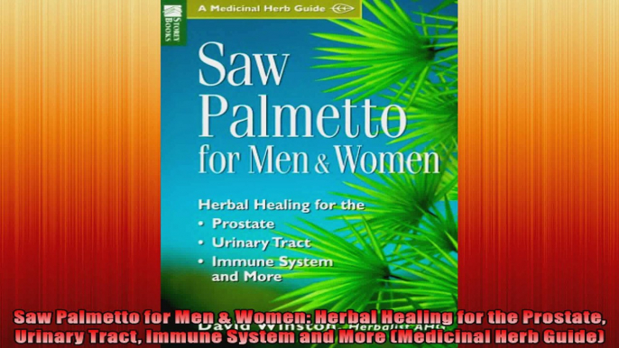 Saw Palmetto for Men  Women Herbal Healing for the Prostate Urinary Tract Immune System