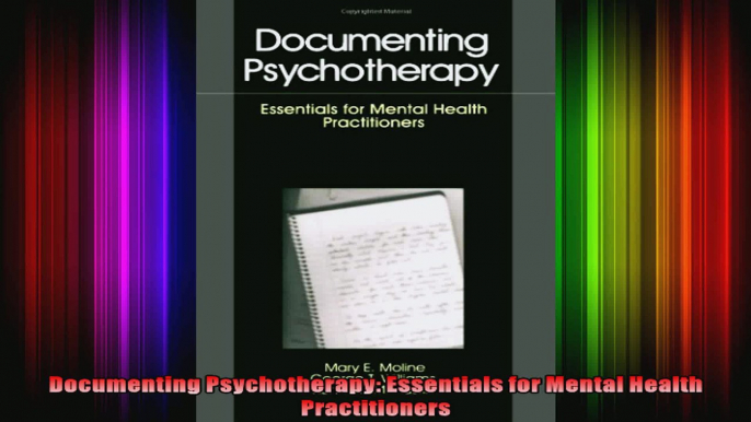 Documenting Psychotherapy Essentials for Mental Health Practitioners