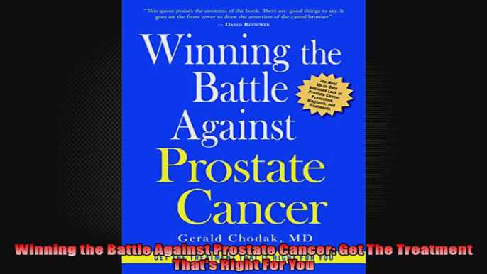 Winning the Battle Against Prostate Cancer Get The Treatment Thats Right For You