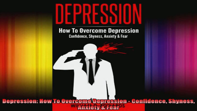 Depression How To Overcome Depression  Confidence Shyness Anxiety  Fear