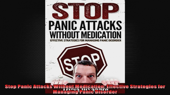 Stop Panic Attacks Without Medication Effective Strategies for Managing Panic Disorder