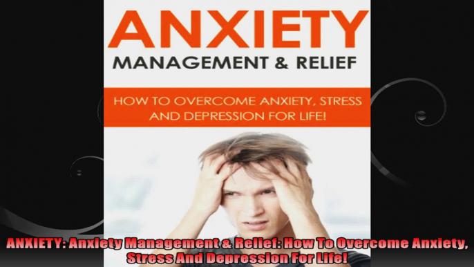 ANXIETY Anxiety Management  Relief How To Overcome Anxiety Stress And Depression For