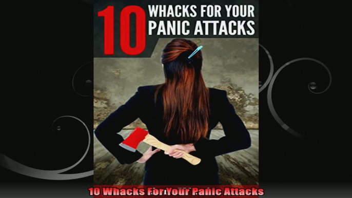 10 Whacks For Your Panic Attacks