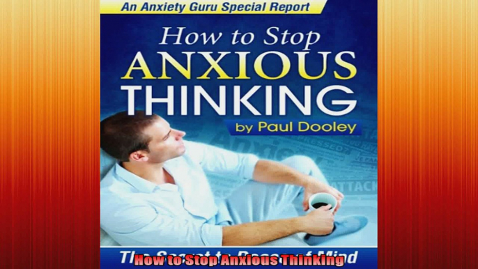 How to Stop Anxious Thinking