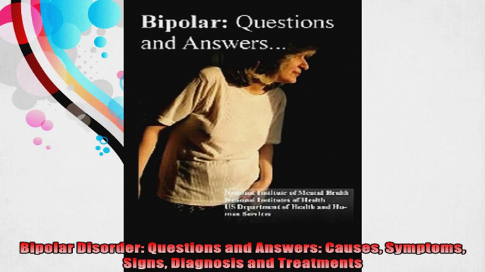 Bipolar Disorder Questions and Answers Causes Symptoms Signs Diagnosis and Treatments