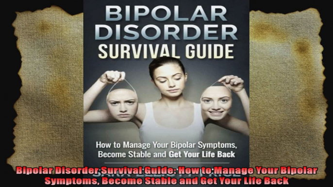 Bipolar Disorder Survival Guide How to Manage Your Bipolar Symptoms Become Stable and Get