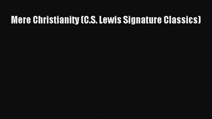 Mere Christianity (C.S. Lewis Signature Classics) [PDF] Full Ebook