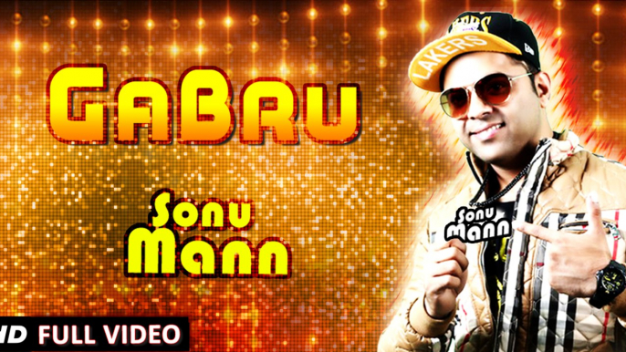 New Punjabi Song 2015 | Gabru | Sonu Mann | Full Video | Sachin Ahuja | Latest Punjabi Songs 2015