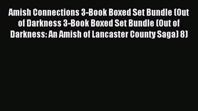 Amish Connections 3-Book Boxed Set Bundle (Out of Darkness 3-Book Boxed Set Bundle (Out of