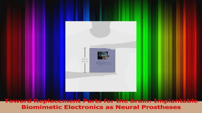 PDF Download  Toward Replacement Parts for the Brain Implantable Biomimetic Electronics as Neural PDF Online