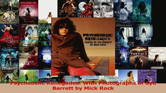 PDF Download  Psychedelic Renegades With Photographs of Syd Barrett by Mick Rock PDF Online