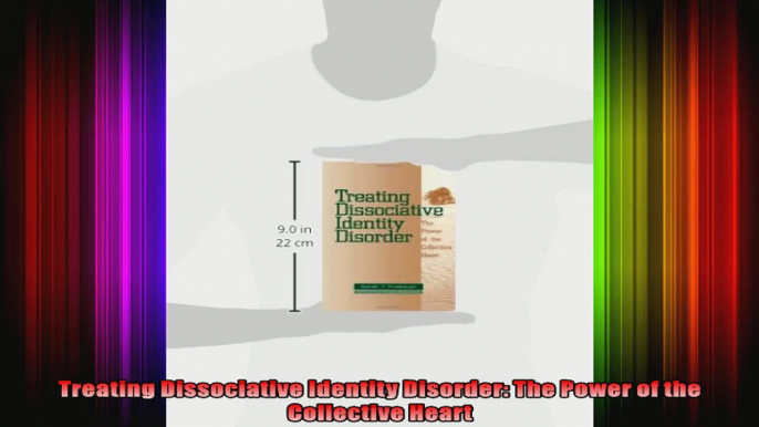 Treating Dissociative Identity Disorder The Power of the Collective Heart