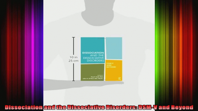 Dissociation and the Dissociative Disorders DSMV and Beyond