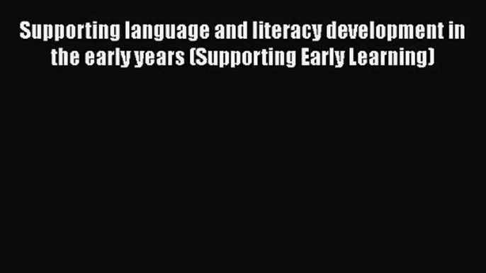 Supporting language and literacy development in the early years (Supporting Early Learning)