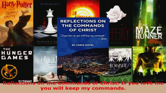 Read  Reflections on the Commands of Christ If you love me you will keep my commands EBooks Online