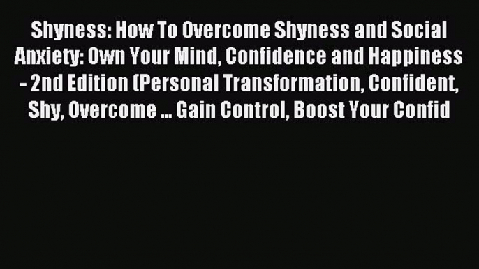 Shyness: How To Overcome Shyness and Social Anxiety: Own Your Mind Confidence and Happiness