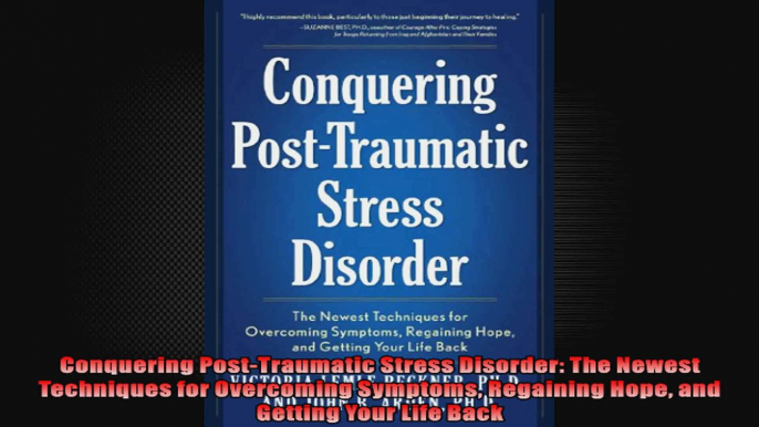 Conquering PostTraumatic Stress Disorder The Newest Techniques for Overcoming Symptoms