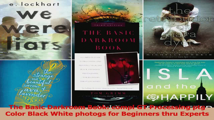 PDF Download  The Basic Darkroom Book compl GT Processing ptg Color Black White photogs for Beginners Download Online