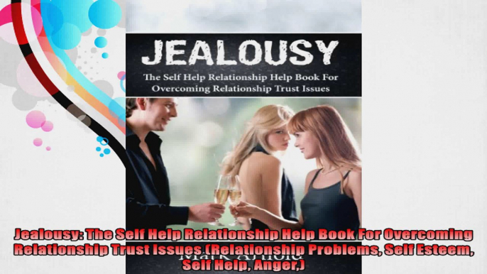 Jealousy The Self Help Relationship Help Book For Overcoming Relationship Trust Issues