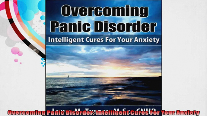 Overcoming Panic Disorder Intelligent Cures For Your Anxiety