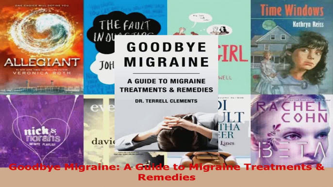 Download  Goodbye Migraine A Guide to Migraine Treatments  Remedies PDF Free