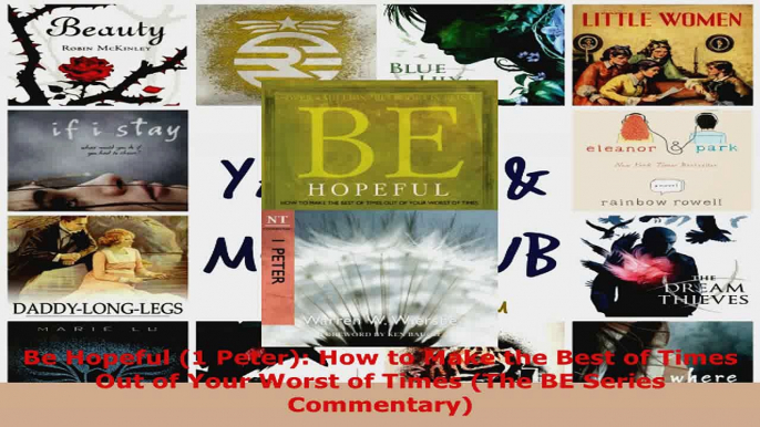 Read  Be Hopeful 1 Peter How to Make the Best of Times Out of Your Worst of Times The BE EBooks Online