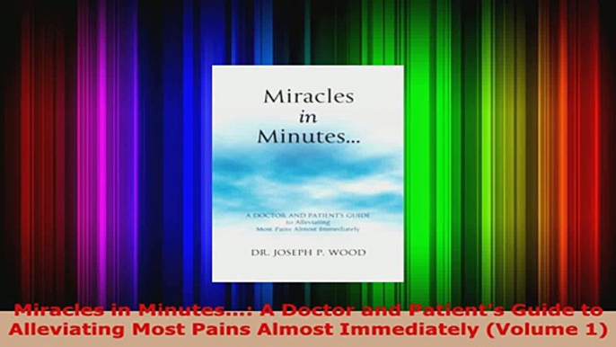 Read  Miracles in Minutes A Doctor and Patients Guide to Alleviating Most Pains Almost Ebook Free