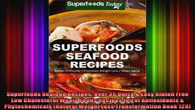 Superfoods Seafood Recipes Over 35 Quick  Easy Gluten Free Low Cholesterol Whole Foods