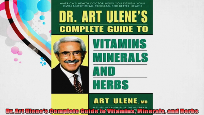 Dr Art Ulenes Complete Guide to Vitamins Minerals and Herbs