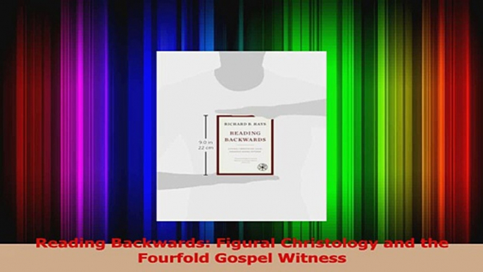 PDF Download  Reading Backwards Figural Christology and the Fourfold Gospel Witness PDF Online