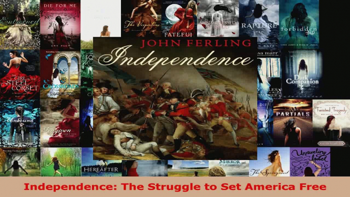 Download  Independence The Struggle to Set America Free Ebook Online