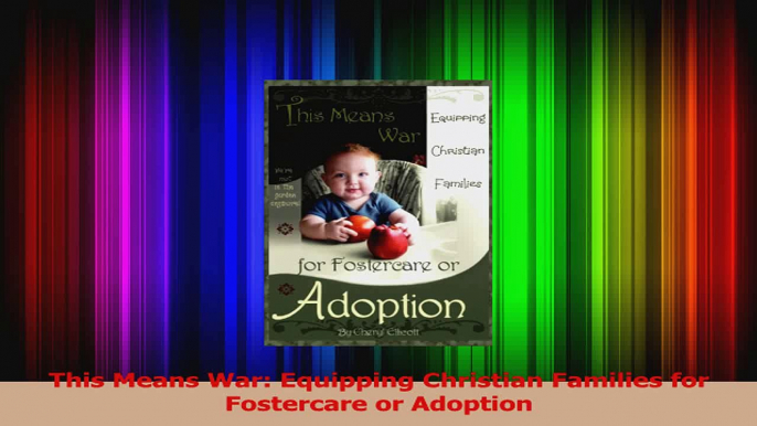 This Means War Equipping Christian Families for Fostercare or Adoption Download